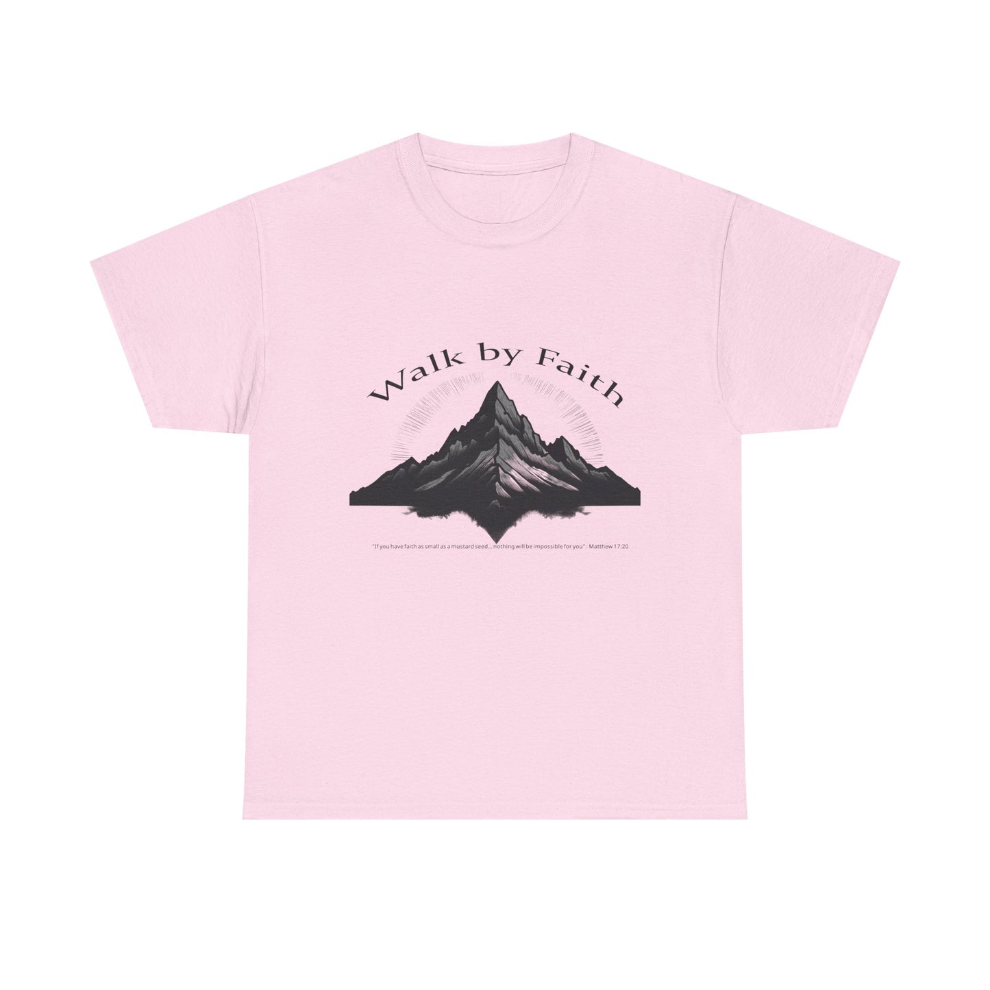 "Walk by Faith" T-Shirt - Matthew 17:20