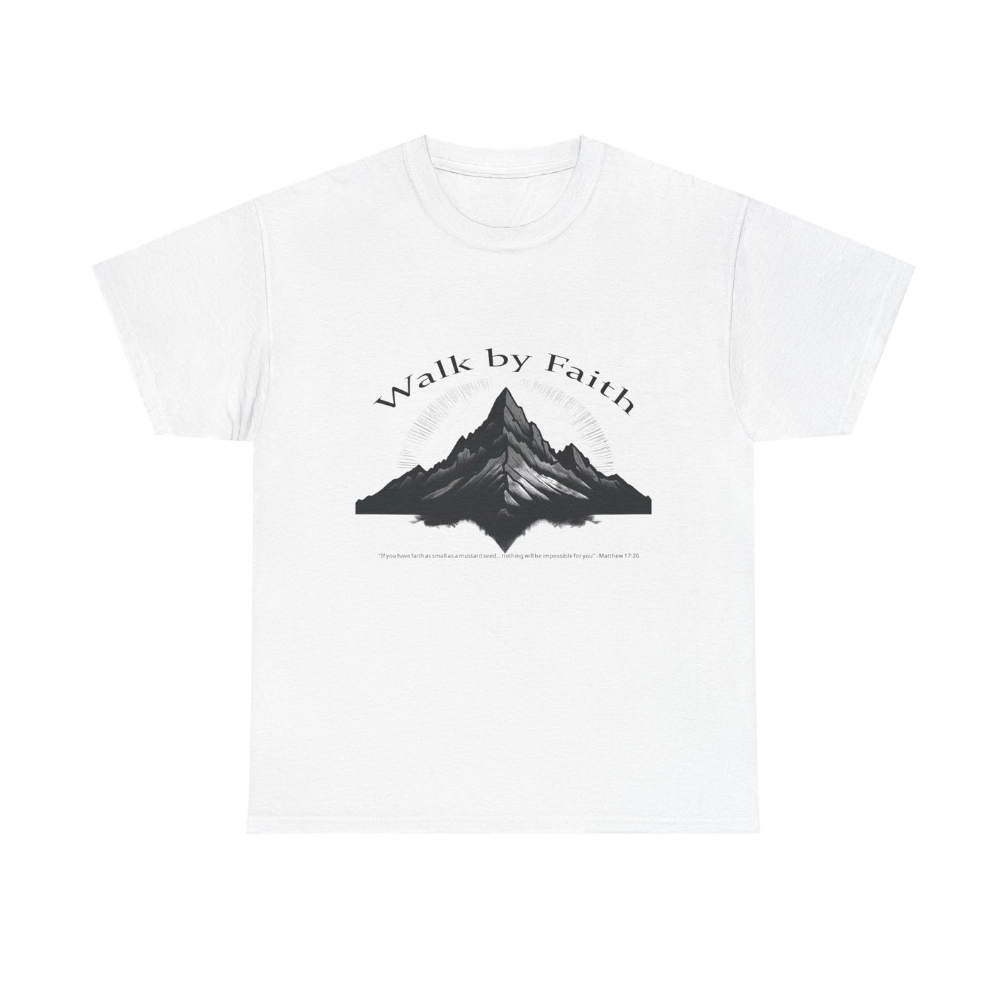 "Walk by Faith" T-Shirt - Matthew 17:20