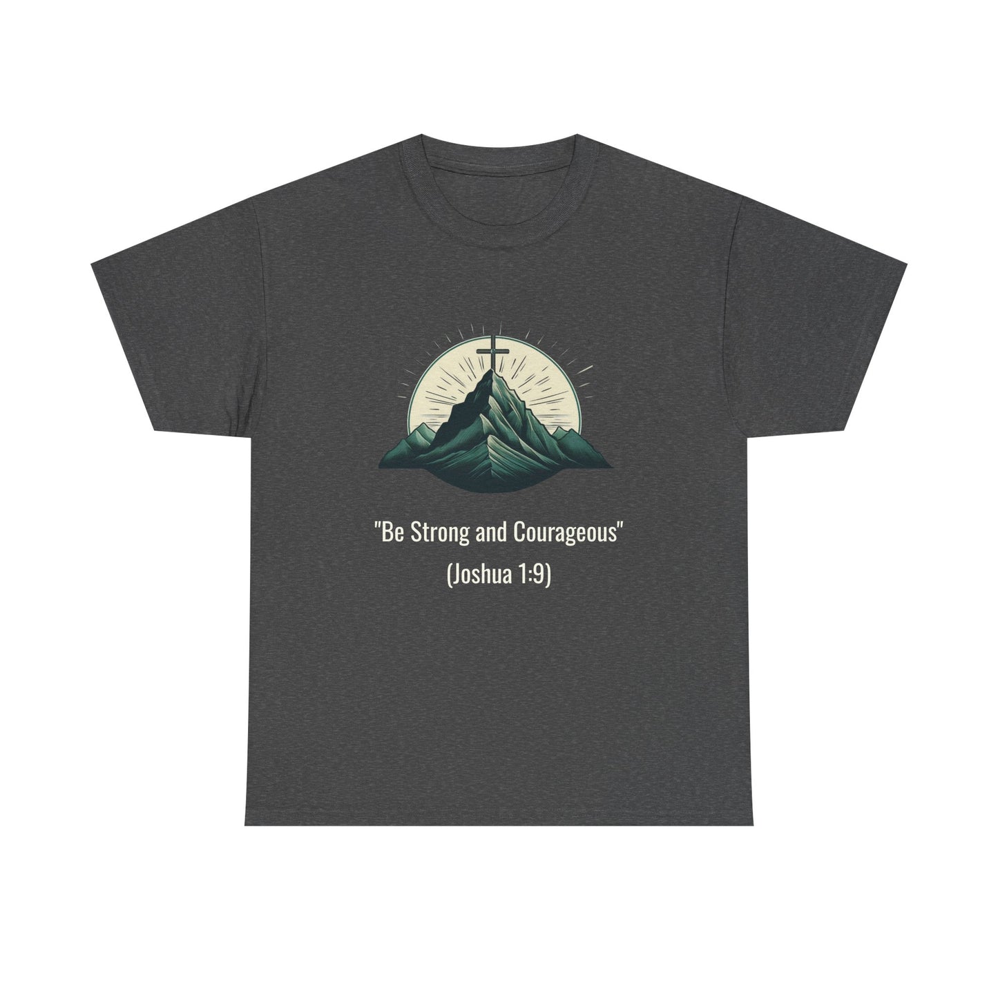 Be Strong and Courageous Heavy cotton tee